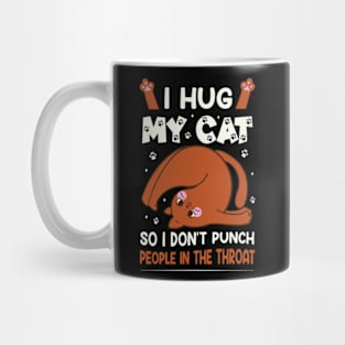 I Hug My Cats So I Don't Punch People In The Throat Mug